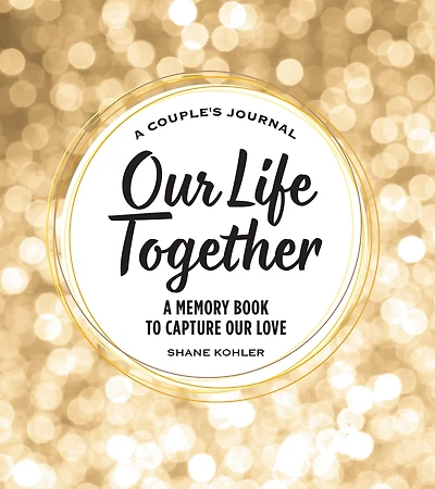 A Couple's Journal: Our Life Together: Memory Book to Capture Love