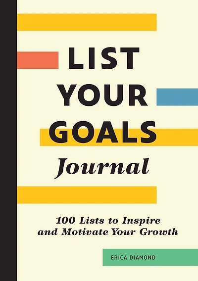 List Your Goals Journal: 100 Lists to Inspire and Motivate Your Growth