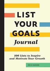 List Your Goals Journal: 100 Lists to Inspire and Motivate Your Growth