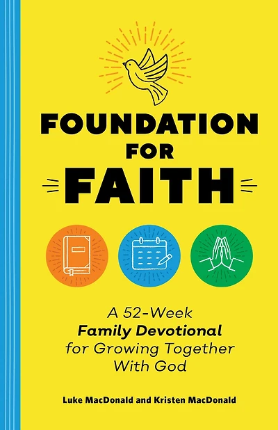 Foundation for Faith: A 52-Week Family Devotional for Growing Together with God