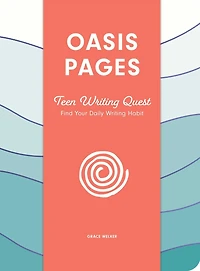 Oasis Pages: Teen Writing Quest: Find Your Daily Writing Habit