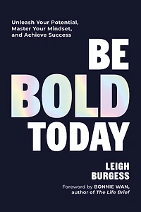 Be BOLD Today: Unleash Your Potential, Master Mindset, and Achieve Success