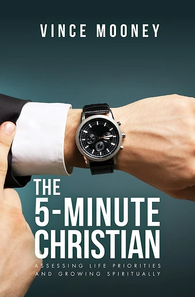 The 5-Minute Christian: Assessing Life Priorities and Growing Spiritually