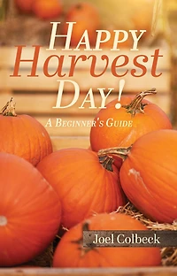 Happy Harvest Day!: A Beginner's Guide
