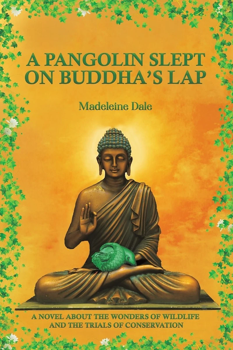 A Pangolin Slept on Buddha's Lap: Novel about the Wonders of Wildlife and Trials Conservation
