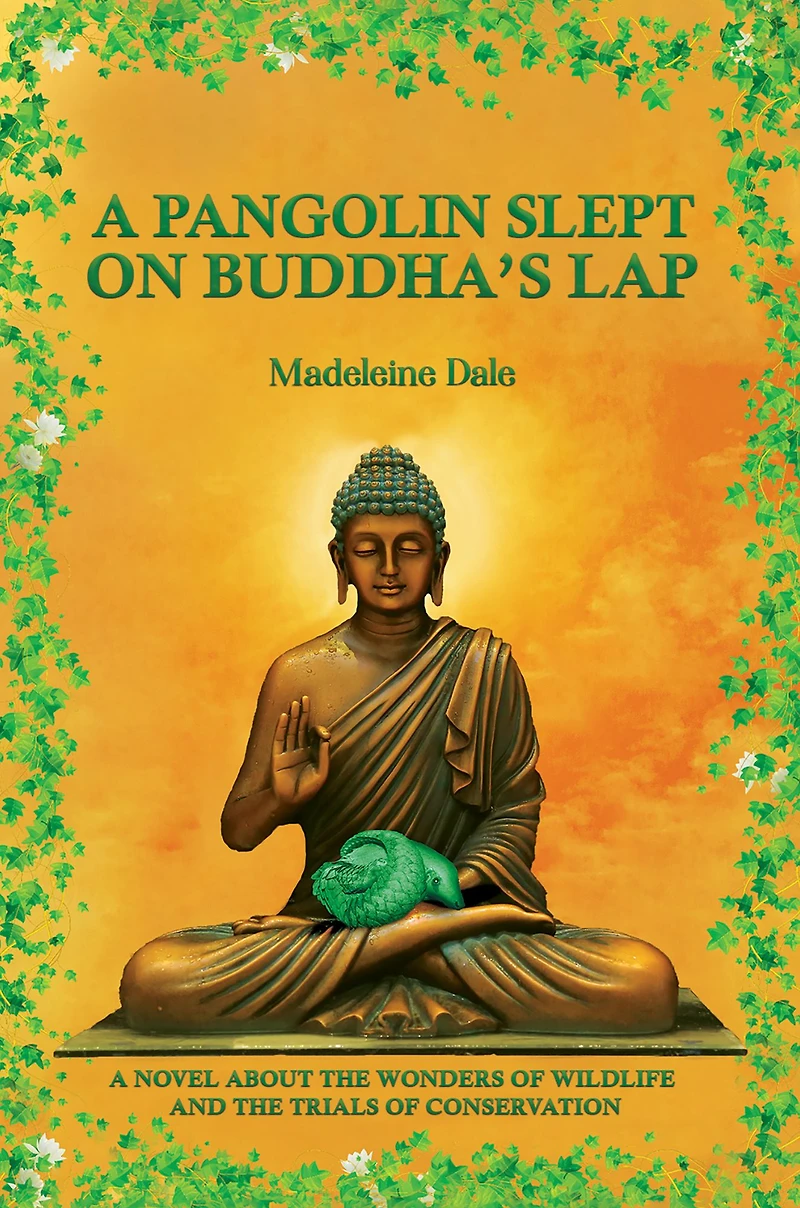 A Pangolin Slept on Buddha's Lap: Novel about the Wonders of Wildlife and Trials Conservation