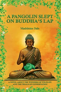 A Pangolin Slept on Buddha's Lap: Novel about the Wonders of Wildlife and Trials Conservation
