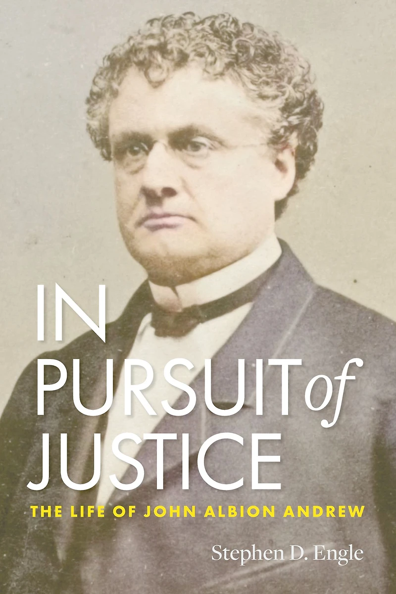 Pursuit of Justice: The Life John Albion Andrew