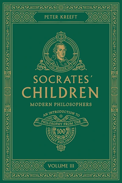Socrates' Children: An Introduction to Philosophy from the 100 Greatest Philosophers: Volume III: Modern Philosophers