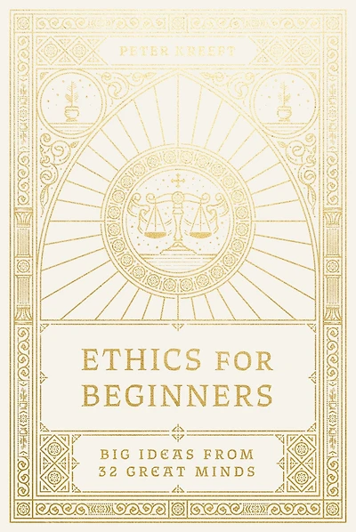 Ethics for Beginners: Big Ideas from 32 Great Minds