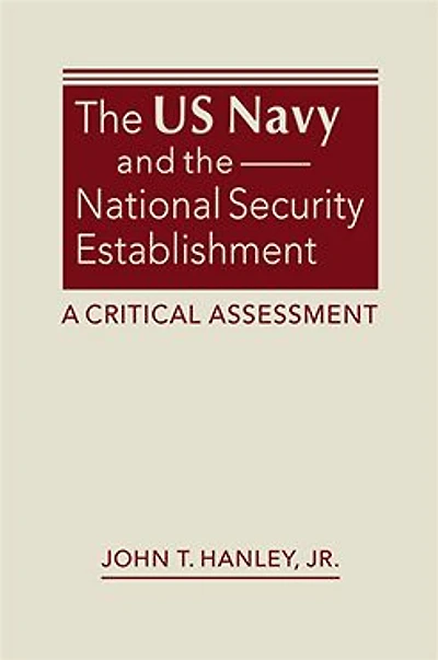 The US Navy and the National Security Establishment: A Critical Assessment