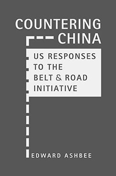 Countering China: US Responses to the Belt and Road Initiative