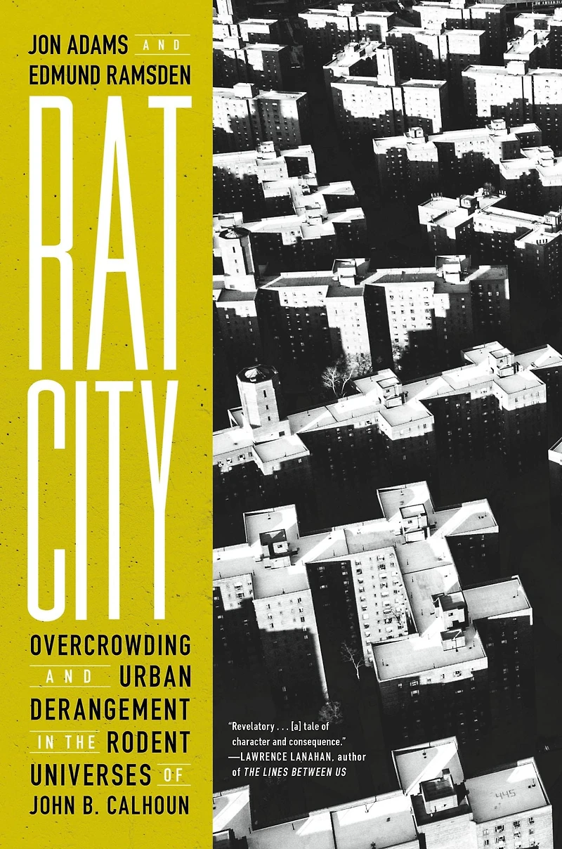 Rat City: Overcrowding and Urban Derangement the Rodent Universes of John B. Calhoun
