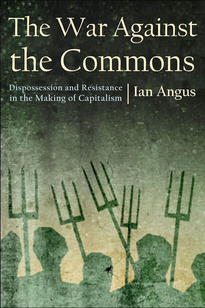 the War against Commons: Dispossession and Resistance Making of Capitalism