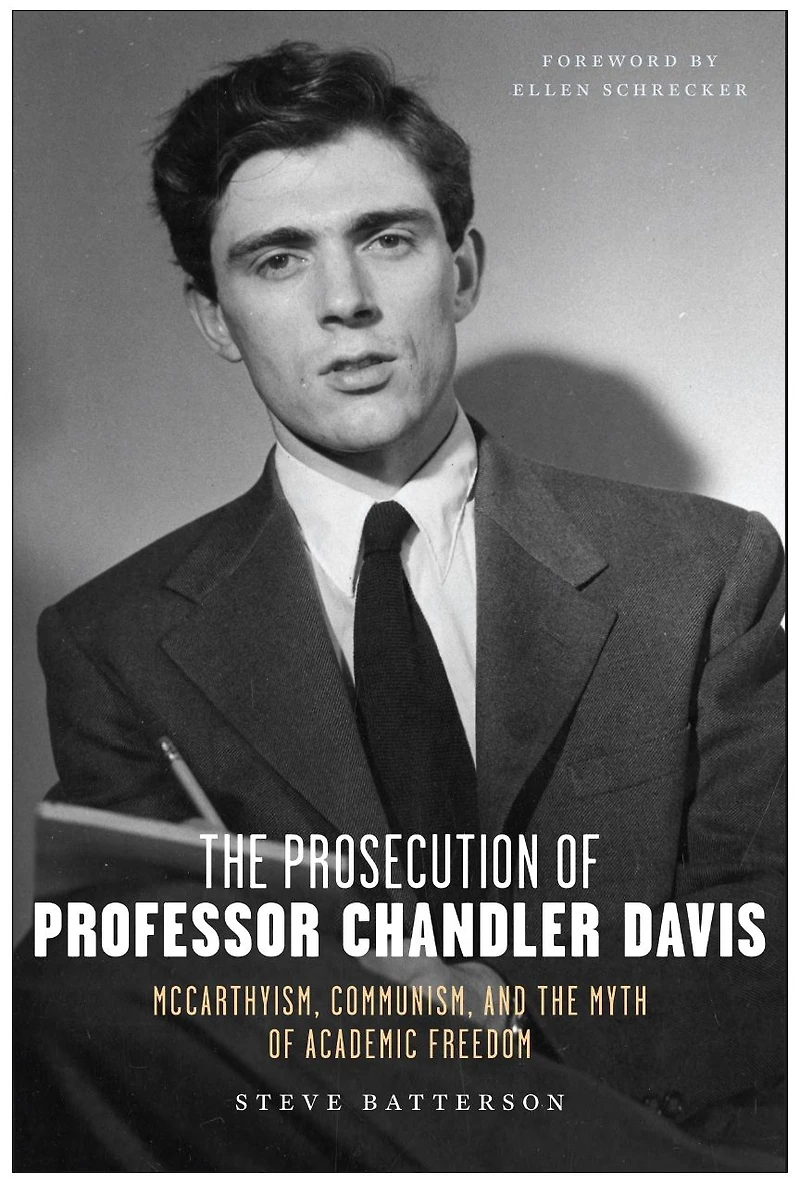 the Prosecution of Professor Chandler Davis: McCarthyism, Communism, and Myth Academic Freedom