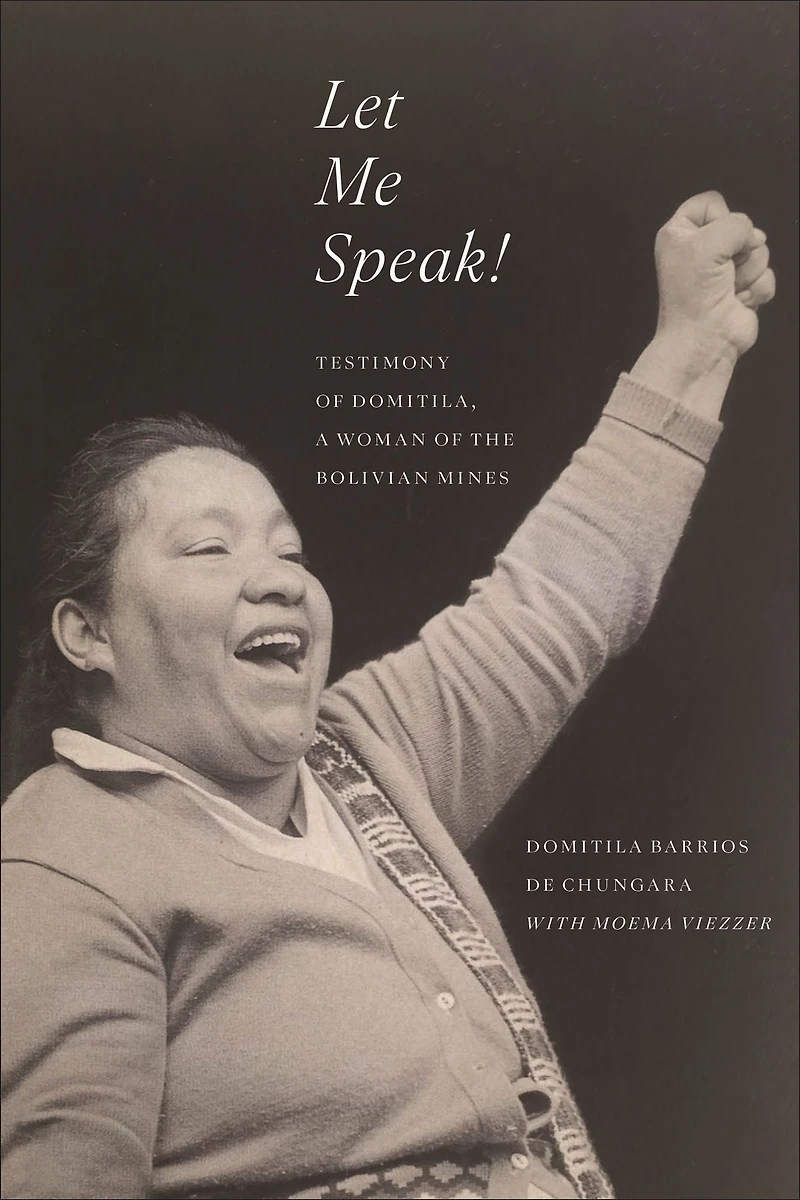 Let Me Speak!: Testimony of Domitila, A Woman the Bolivian Mines, New Edition