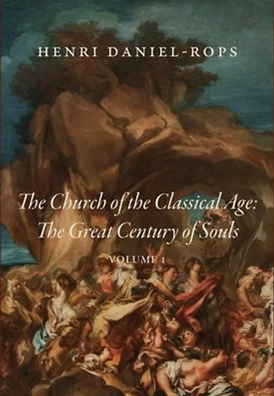 The Church of the Classical Age: The Great Century of Souls, Volume 1