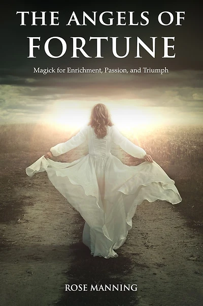 The Angels of Fortune: Magick for Enrichment, Passion, and Triumph