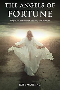 The Angels of Fortune: Magick for Enrichment, Passion, and Triumph