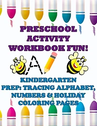 Preschool Activity Workbook Fun! Kindergarten Prep: Tracing Alphabet, Numbers, & Holiday Coloring Pages