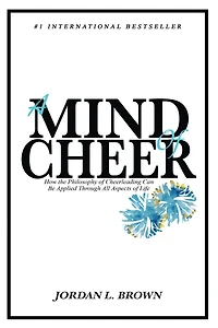 A Mind of Cheer: How the Philosophy Cheerleading Can be Applied Through All Aspects Life
