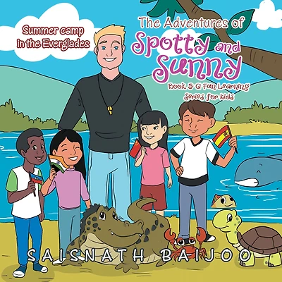 The Adventures of Spotty and Sunny Book 5: a Fun Learning Series for Kids: Summer Camp in the Everglades