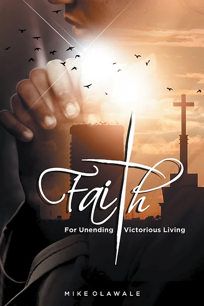 Faith: For Unending Victorious Living