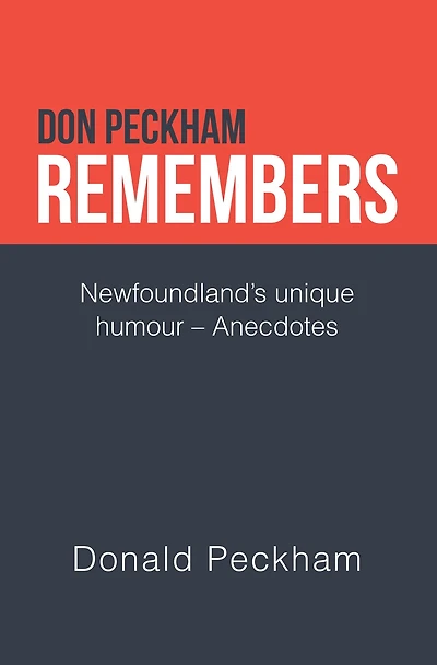 Don Peckham Remembers: Newfoundland's Unique Humour - Anecdotes
