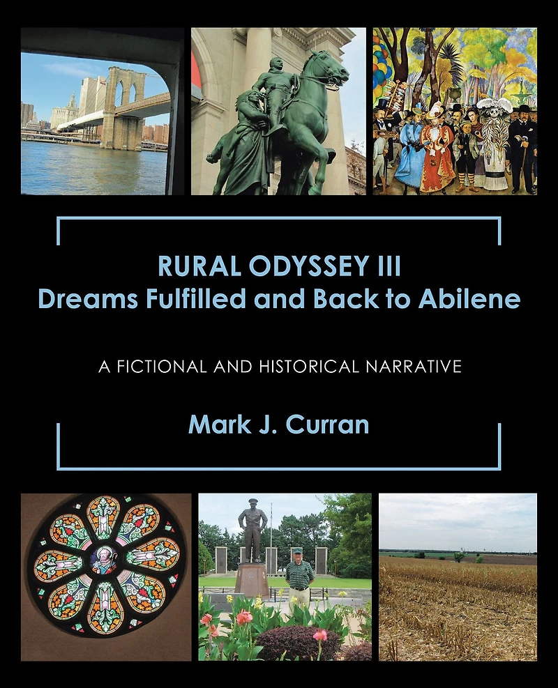 Rural Odyssey Iii Dreams Fulfilled and Back to Abilene: A Fictional and Historical Narrative