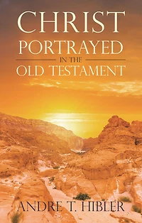 Christ Portrayed in the Old Testament