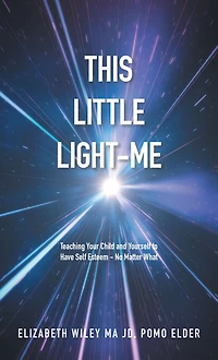 This Little Light-Me: Teaching Your Child and Yourself to Have Self Esteem - No Matter What