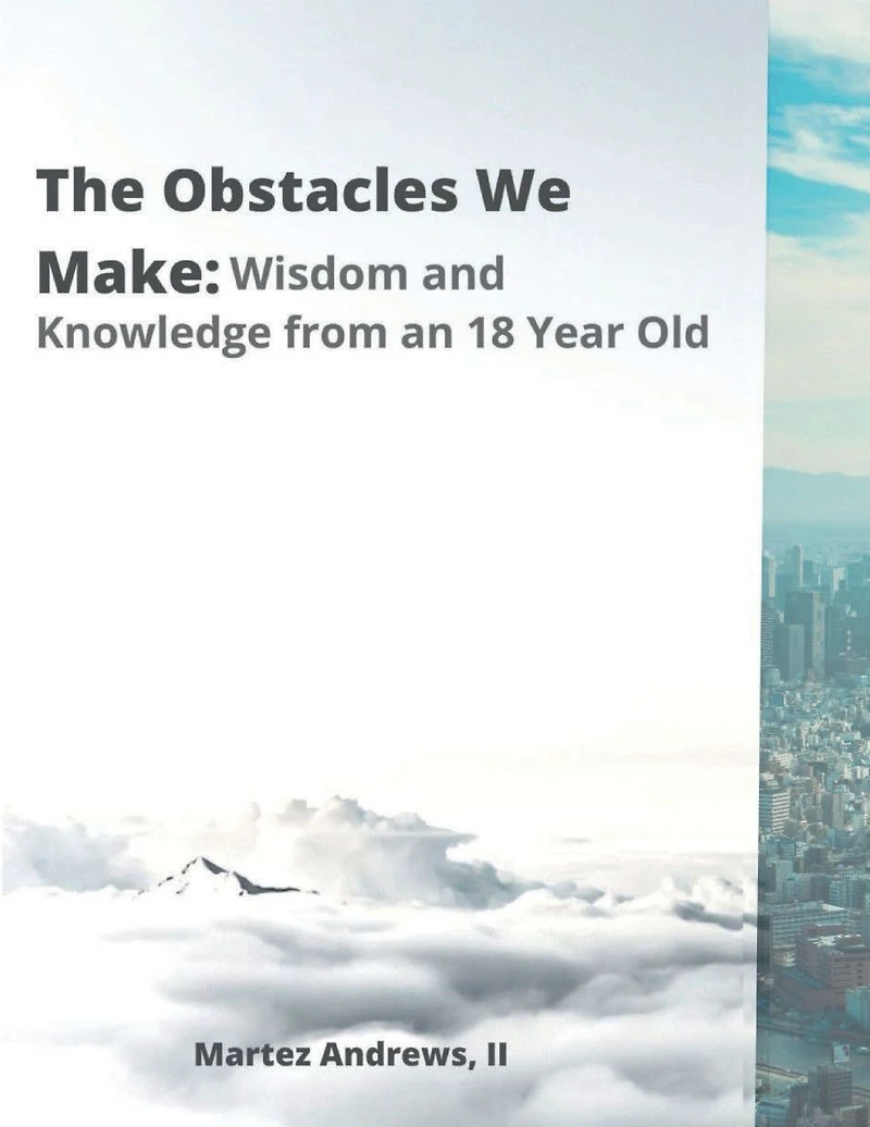The Obstacles We Make: Wisdom and Knowledge of an 18-Year-Old: