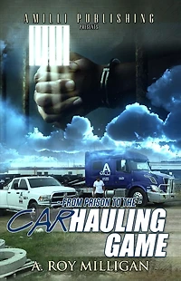From Prison To The Car Hauling Game: The Financial Freedom and Secure Income of Over the Road Trucking and Car Transport Business