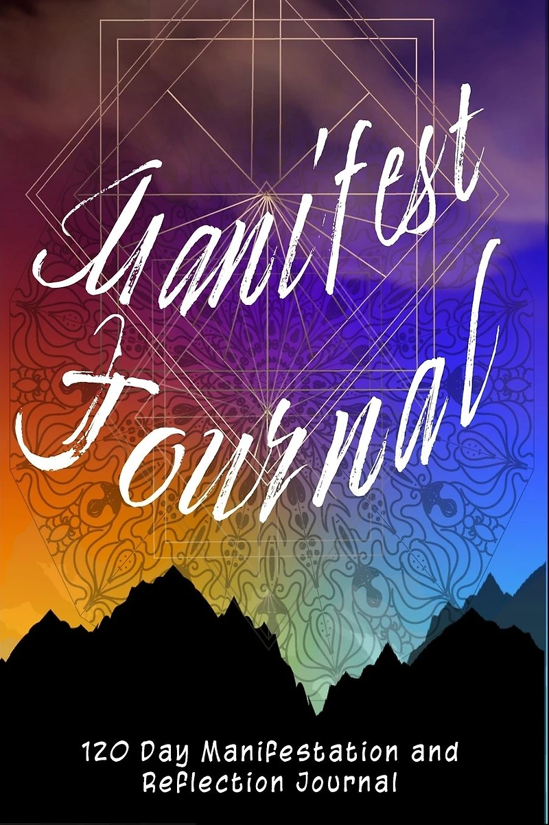 Manifest Journal - 120 Day Reflections, Lists and Exercises: Manifestation Journal