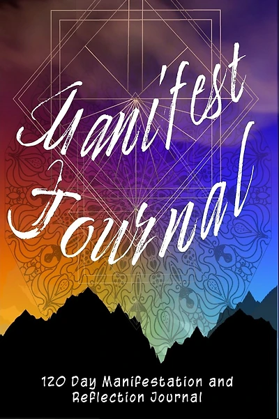 Manifest Journal - 120 Day Reflections, Lists and Exercises: Manifestation Journal