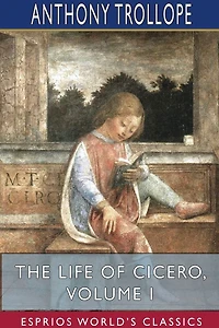 The Life of Cicero: Volume I