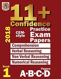 11+ Confidence: CEM-style Practice Exam Papers Book 1: Comprehension, Verbal Reasoning, Non-verbal Reasoning, Numerical Reasoning, and Answers with full explanations