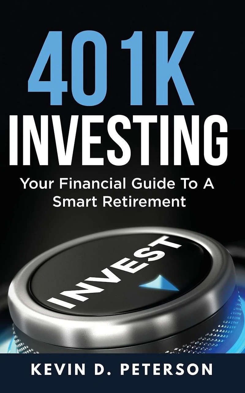 401k Investing: Your Financial Guide To A Smart Retirement
