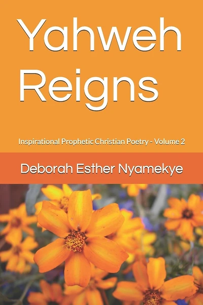 Yahweh Reigns: Inspirational Prophetic Christian Poetry Volume 2