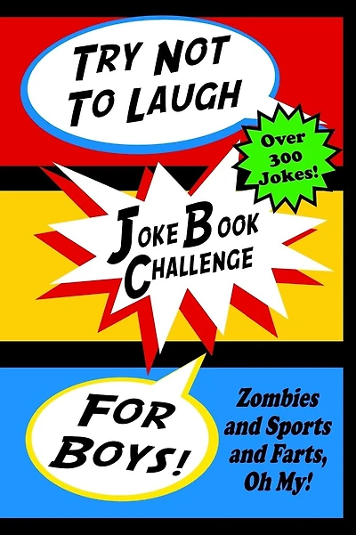 Try Not To Laugh Joke Book Challenge For Boys: Zombies and Sports and Farts, Oh My! Joke Book For Boys Don't Laugh Challenge - Makes a Great Birthday Gift For Boys