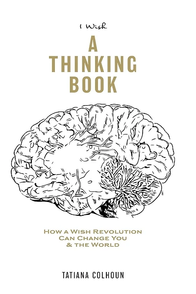 1 Wish: A Thinking Book: How A Wish Revolution Can Change You & The World.