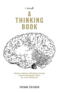 1 Wish: A Thinking Book: How A Wish Revolution Can Change You & The World.