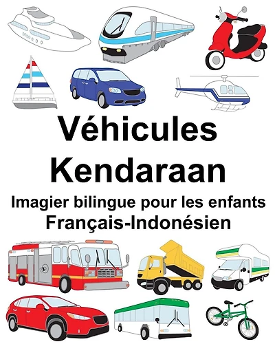 Français-Indonésien Véhicules/Kendaraan Imagier bilingue pour les enfants