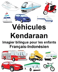 Français-Indonésien Véhicules/Kendaraan Imagier bilingue pour les enfants