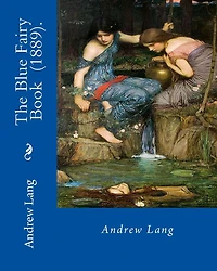 The Blue Fairy Book (1889). By: Andrew Lang: (Children's Classics)