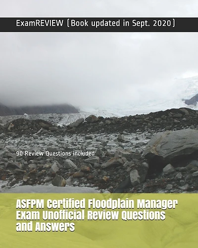 ASFPM Certified Floodplain Manager Exam Unofficial Review Questions and Answers: 90 Review Questions included