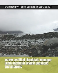 ASFPM Certified Floodplain Manager Exam Unofficial Review Questions and Answers: 90 Review Questions included
