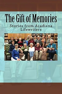 The Gift of Memories: Stories from Acadiana Life Writers
