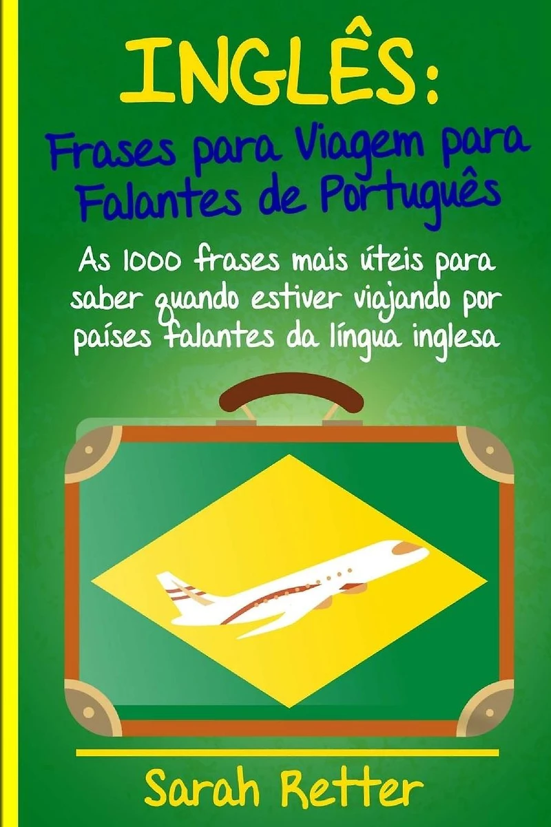 Ingles: Frases Para Viagem Para Falantes De Portugues: As 1000 frases mais �teis para saber quando estiver viajando por pa�ses falantes da l�ngua inglesa.