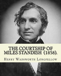 The Courtship of Miles Standish (1858) by: Henry Wadsworth Longfellow